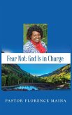 Fear Not; God Is In Charge Fear Not; God Is In Charge