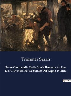Breve Compendio Della Storia Romana Ad Uso Dei Giovinetti Per Le Scuole Del Regno D Italia - Sarah, Trimmer