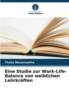 Eine Studie zur Work-Life-Balance von weiblichen Lehrkräften - Navaneetha, Thota