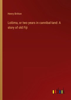 Lolóma, or two years in cannibal-land: A story of old Fiji