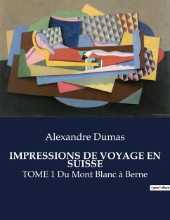 IMPRESSIONS DE VOYAGE EN SUISSE - Dumas, Alexandre