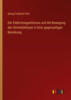 Der Elektromagnetismus und die Bewegung der Himmelskörper in ihrer gegenseitigen Beziehung