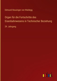 Organ für die Fortschritte des Eisenbahnwesens in Technischer Beziehung - Waldegg, Edmund Heusinger Von