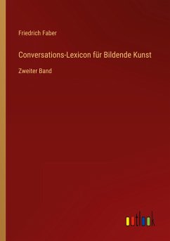 Conversations-Lexicon für Bildende Kunst - Faber, Friedrich