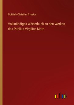 Vollständiges Wörterbuch zu den Werken des Publius Virgilius Maro