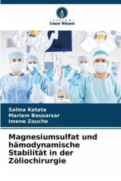 Magnesiumsulfat und hämodynamische Stabilität in der Zöliochirurgie - Ketata, Salma;Bousarsar, Mariem;Zouche, Imene