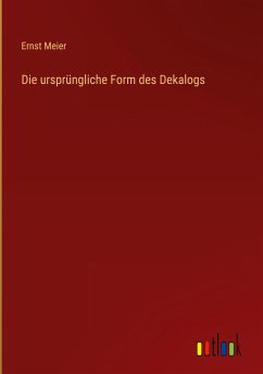 Die ursprüngliche Form des Dekalogs - Meier, Ernst