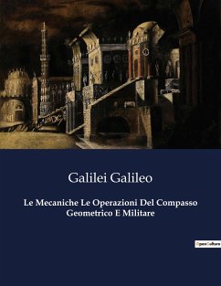 Le Mecaniche Le Operazioni Del Compasso Geometrico E Militare - Galileo, Galilei