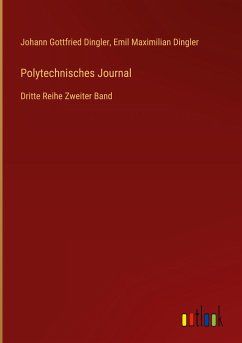 Polytechnisches Journal - Dingler, Johann Gottfried; Dingler, Emil Maximilian