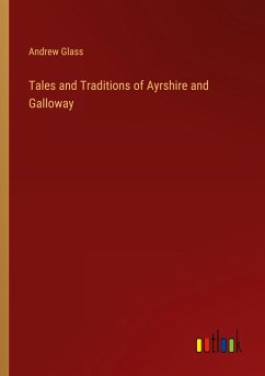 Tales and Traditions of Ayrshire and Galloway - Glass, Andrew