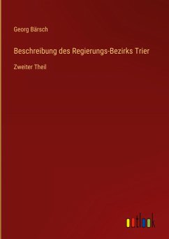 Beschreibung des Regierungs-Bezirks Trier - Bärsch, Georg