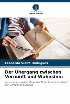 Der Übergang zwischen Vernunft und Wahnsinn: - Vieira Rodrigues, Leonardo