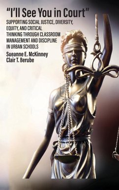 &quote;I'll See You in Court&quote; Supporting Social Justice, Diversity, Equity, and Critical Thinking Through Classroom Management and Discipline in Urban Schools