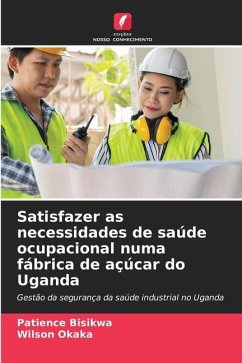 Satisfazer as necessidades de saúde ocupacional numa fábrica de açúcar do Uganda - Bisikwa, Patience;Okaka, Wilson