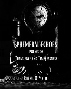 Ephemeral Echoes - Poems of Transience and Timelessness: A Time-Traveling Odyssey through Past, Present and Future Verses - O'Matic, Rhyme