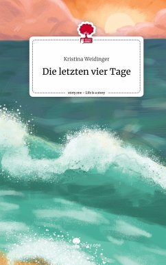 Die letzten vier Tage. Life is a Story - story.one - Weidinger, Kristina