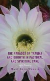 The Paradox of Trauma and Growth in Pastoral and Spiritual Care (eBook, ePUB)