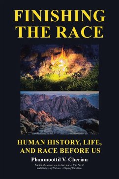 Finishing the Race Human History, Life, and Race before Us - Cherian, Plammoottil V.