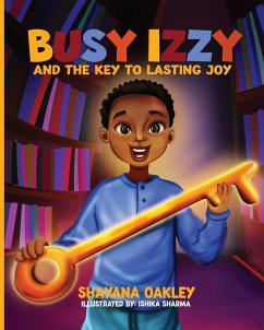 BUSY IZZY AND THE KEY TO LASTING JOY - Oakley, Shayana