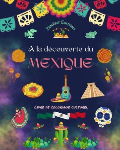 À la découverte du Mexique - Livre de coloriage culturel - Dessins créatifs de symboles mexicains - Editions, Zenart