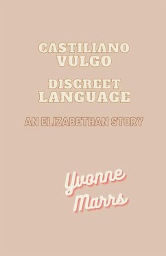 Castiliano Vulgo - Discreet Language, An Elizabethan Story - Marrs, Yvonne