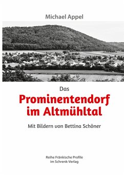 Das Prominentendorf im Altmühltal - Appel, Michael; Schöner, Bettina