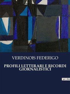 PROFILI LETTERARI E RICORDI GIORNALISTICI - Federigo, Verdinois