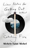 Liner Notes for Getting Out Without Catching Fire (Standard Edition) (eBook, ePUB)