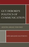 Guy Debord's Politics of Communication (eBook, ePUB) Guy Debord's Politics of Communication (eBook, ePUB)