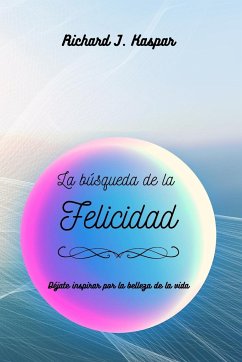 La búsqueda de la Felicidad - Kaspar, Richard J.