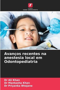 Avanços recentes na anestesia local em Odontopediatria - KHAN, DR ALI;KHAN, DR MANTASHA;BHOJANE, DR PRIYANKA