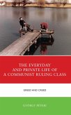 The Everyday and Private Life of a Communist Ruling Class (eBook, ePUB)