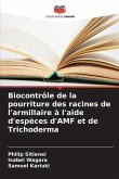 Biocontrôle de la pourriture des racines de l'armillaire à l'aide d'espèces d'AMF et de Trichoderma