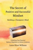 The Secret of Positive and Successful Mindset - Building a Champion's Mind: Unlocking Your Potential. Embrace Repetition to Achieve Greatness