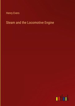 Steam and the Locomotive Engine - Evers, Henry