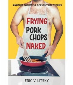 Frying Pork Chops Naked (eBook, ePUB) - Litsky, Eric V