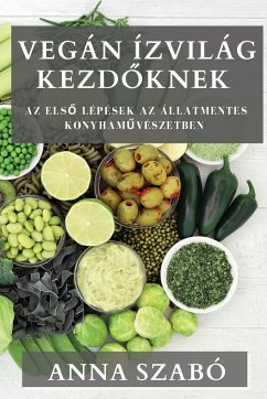 Cover Vegán Ízvilág Kezdőknek: Az első lépések az állatmentes konyhaművészetben