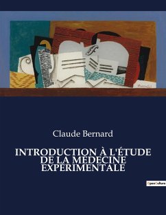 INTRODUCTION À L'ÉTUDE DE LA MÉDECINE EXPÉRIMENTALE - Bernard, Claude