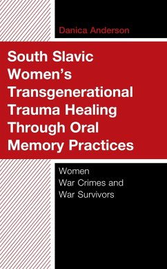 South Slavic Women's Transgenerational Trauma Healing Through Oral Memory Practices (eBook, ePUB) - Anderson, Danica