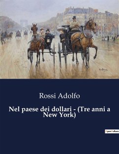 Nel paese dei dollari - (Tre anni a New York) - Adolfo, Rossi
