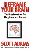 Reframe Your Brain: The User Interface for Happiness and Success (eBook, ePUB)