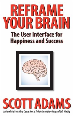 Reframe Your Brain: The User Interface for Happiness and Success (eBook, ePUB) - Adams, Scott
