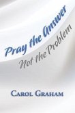 Pray the Answer, Not the Problem (eBook, ePUB)