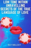 Low Tone Within Unravelling Secrets Of The True Language Of Love (eBook, ePUB)