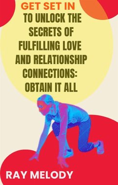 Get Set In To Unlock The Secrets Of Fulfilling Love And Relationship Connections: Obtain It All (eBook, ePUB) - RAY, MELODY