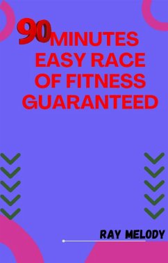 90-Minutes Easy Race Of Fitness Guaranteed (eBook, ePUB) - RAY, MELODY