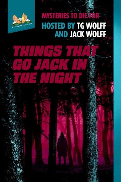 Things That Go Jack In The Night (Mysteries to Die For, #3) (eBook, ePUB) - Rockwood, Km; Brownman, Chuck; Teja, Ed; Obey, Erica; Jacobs, Kyra; Harris, Ken; Wingate, Susan; Wolff, Jack; Wolff, Tg