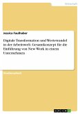 Digitale Transformation und Wertewandel in der Arbeitswelt. Gesamtkonzept für die Einführung von New Work in einem Unternehmen (eBook, PDF)