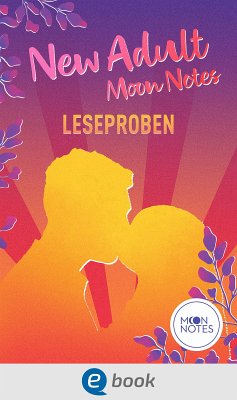 New Adult Moon Notes Leseproben (eBook, ePUB) - Schumann, Jennifer; Angelini, Josephine; Labas, Laura; Blake, Ashley Herring; Lindberg, Emma; Nagib, Sherin; Crimson, Darcy; Dorne, Juli