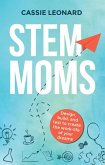 STEM Moms: Design, Build, and Test to Create the Work-Life of Your Dreams (eBook, ePUB)